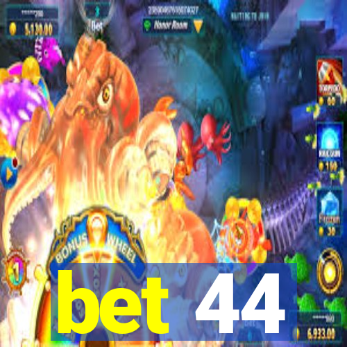 bet 44